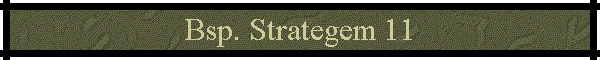 Bsp. Strategem 11